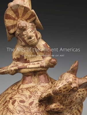 The Arts of the Ancient Americas at the Dallas Museum of Art book