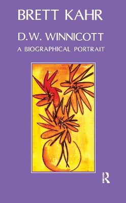 D.W. Winnicott: A Biographical Portrait by Brett Kahr