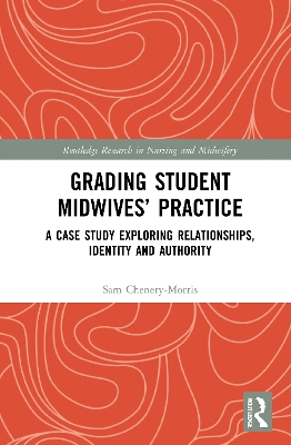 Grading Student Midwives’ Practice: A Case Study Exploring Relationships, Identity and Authority by Sam Chenery-Morris