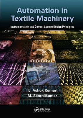Automation in Textile Machinery: Instrumentation and Control System Design Principles by L Ashok Kumar