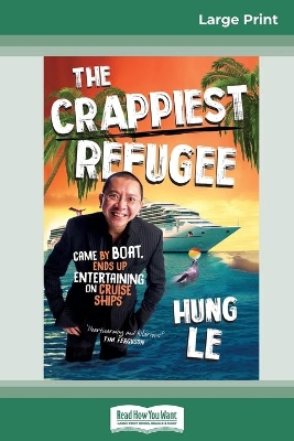 The The Crappiest Refugee (16pt Large Print Edition) by Hung Le