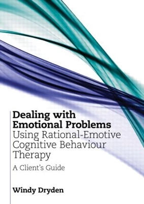 Dealing with Emotional Problems Using Rational-Emotive Cognitive Behaviour Therapy by Windy Dryden