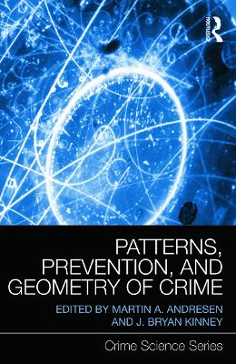 Patterns, Prevention, and Geometry of Crime by Martin A. Andresen