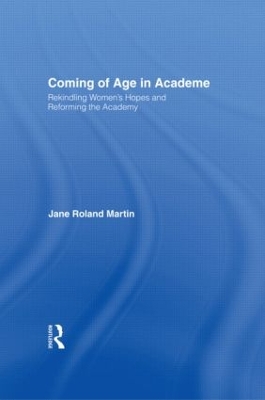 Coming of Age in Academe: Rekindling Women's Hopes and Reforming the Academy book
