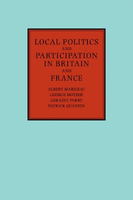 Local Politics and Participation in Britain and France by Albert Mabileau