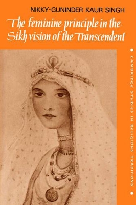 The Feminine Principle in the Sikh Vision of the Transcendent by Nikky-Guninder Kaur Singh