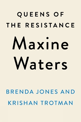 Queens of the Resistance: Maxine Waters: A Biography book