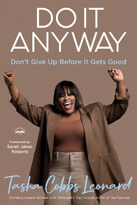 Do It Anyway: Don't Give Up Before It Gets Good by Tasha Cobbs Leonard