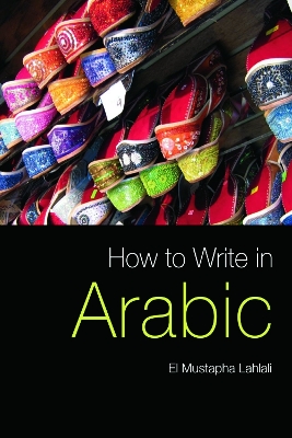 How to Write in Arabic by El Mustapha Lahlali