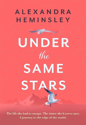 Under the Same Stars: A beautiful and moving tale of sisterhood and wilderness by Alexandra Heminsley