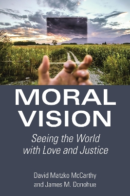 Moral Vision: Seeing the World with Love and Justice book