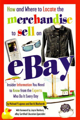 How & Where to Locate the Merchandise to Sell on Ebay: Insider Information You Need to Know from the Experts Who Do It Every Day book