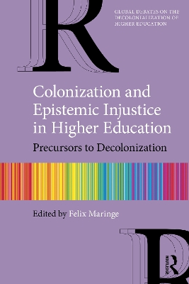 Colonization and Epistemic Injustice in Higher Education: Precursors to Decolonization by Felix Maringe