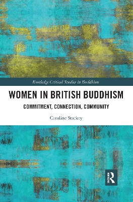 Women in British Buddhism: Commitment, Connection, Community by Caroline Starkey