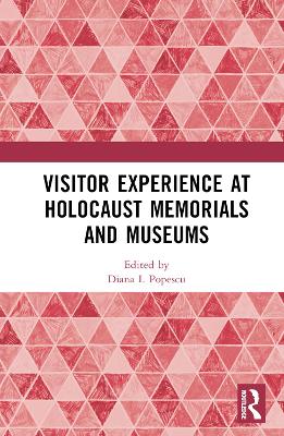 Visitor Experience at Holocaust Memorials and Museums by Diana I. Popescu