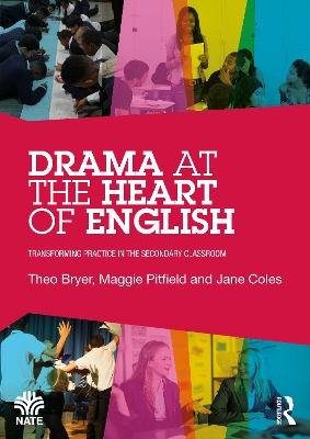 Drama at the Heart of English: Transforming Practice in the Secondary Classroom by Theo Bryer