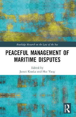 Peaceful Management of Maritime Disputes by James Kraska