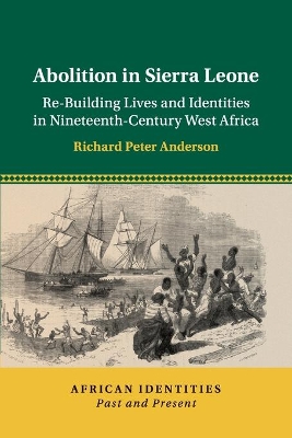 Abolition in Sierra Leone: Re-Building Lives and Identities in Nineteenth-Century West Africa book