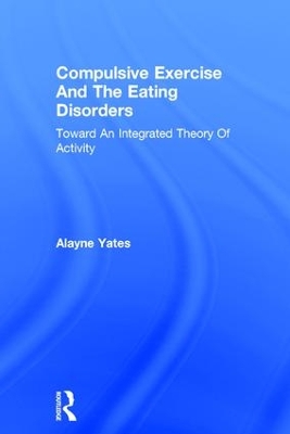 Compulsive Exercise And The Eating Disorders by Alayne Yates