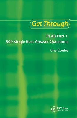 Get Through PLAB Part 1: 500 Single Best Answer Questions by Una F Coales