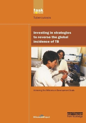 UN Millennium Development Library: Investing in Strategies to Reverse the Global Incidence of TB book