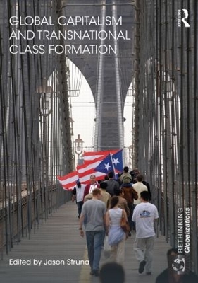 Global Capitalism and Transnational Class Formation by Jason Struna