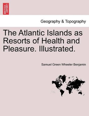 The Atlantic Islands as Resorts of Health and Pleasure. Illustrated. book