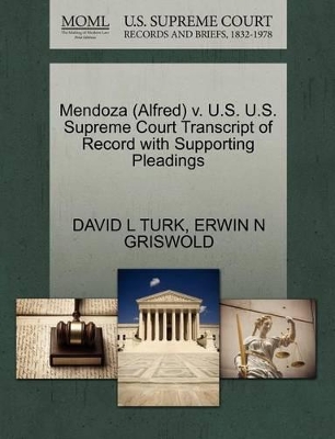 Mendoza (Alfred) V. U.S. U.S. Supreme Court Transcript of Record with Supporting Pleadings book