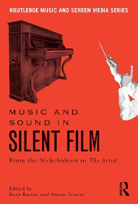 Music and Sound in Silent Film: From the Nickelodeon to The Artist by Ruth Barton
