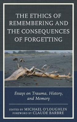 Ethics of Remembering and the Consequences of Forgetting book