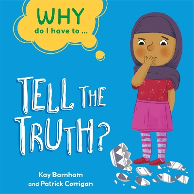 Why Do I Have To ...: Tell the Truth? by Kay Barnham