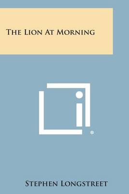 The Lion at Morning by Stephen Longstreet