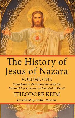 The History of Jesus of Nazara, Volume One by Theodor Keim