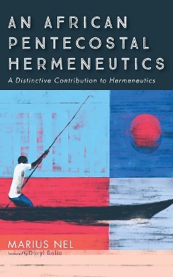 An African Pentecostal Hermeneutics by Marius Nel