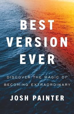 Best Version Ever: Discover the MAGIC of Becoming Extraordinary book