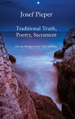 Traditional Truth, Poetry, Sacrament – For My Mother, on Her 70th Birthday by Josef Pieper