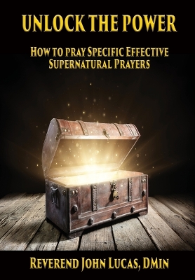 Unlock the Power: How to pray specific effective supernatural prayers book