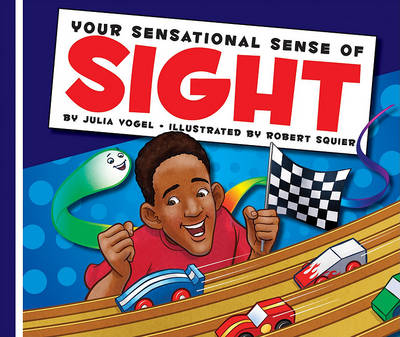 Your Sensational Sense of Sight by Julia Vogel
