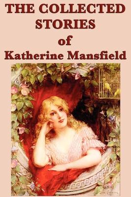Collected Stories of Katherine Mansfield by Katherine Mansfield