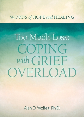 Too Much Loss: Coping with Grief Overload book