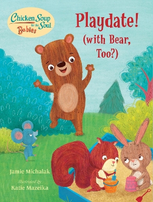 Chicken Soup for the Soul BABIES: Playdate!: (With Bear, Too?) book