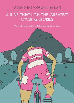 A A Ride Through the Greatest Cycling Stories by Giles Belbin