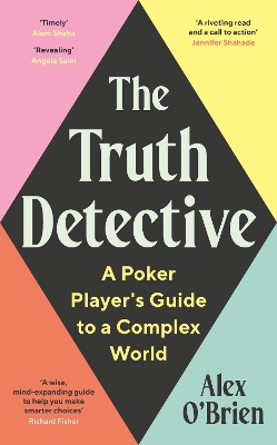 The Truth Detective: A Poker Player's Guide to a Complex World by Alex O'Brien