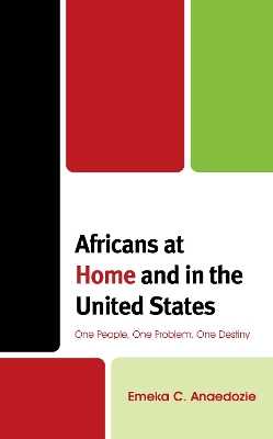 Africans at Home and in the United States: One People, One Problem, One Destiny by Emeka C. Anaedozie
