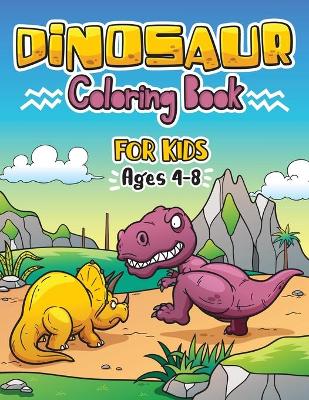 Dinosaur Coloring Book for Kids ages 4-8: Great Gift For Boys & Girls book