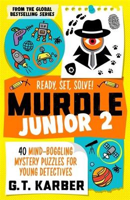 Murdle Junior 2: Ready, Set, Solve!: 40 Mind-Boggling Mystery Puzzles for Young Detectives book