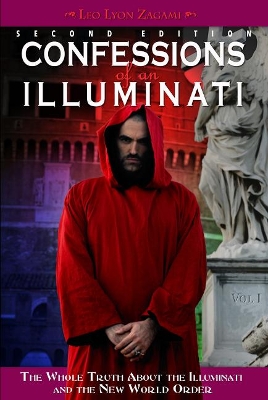 Confessions of an Illuminati, Volume I: The Whole Truth About the Illuminati and the New World Order book