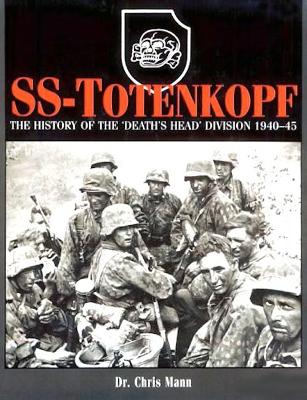 SS-Totenkopf: The History of the 'Death's Head' Division 1940–46 by Chris Mann