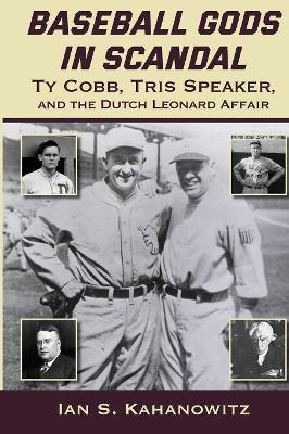 Baseball Gods in Scandal: Ty Cobb, Tris Speaker, and the Dutch Leonard Affair book