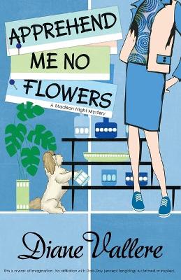 Apprehend Me No Flowers: a Madison Night Mystery book